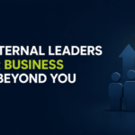 Build Internal Leaders So Your Business Grows Beyond You