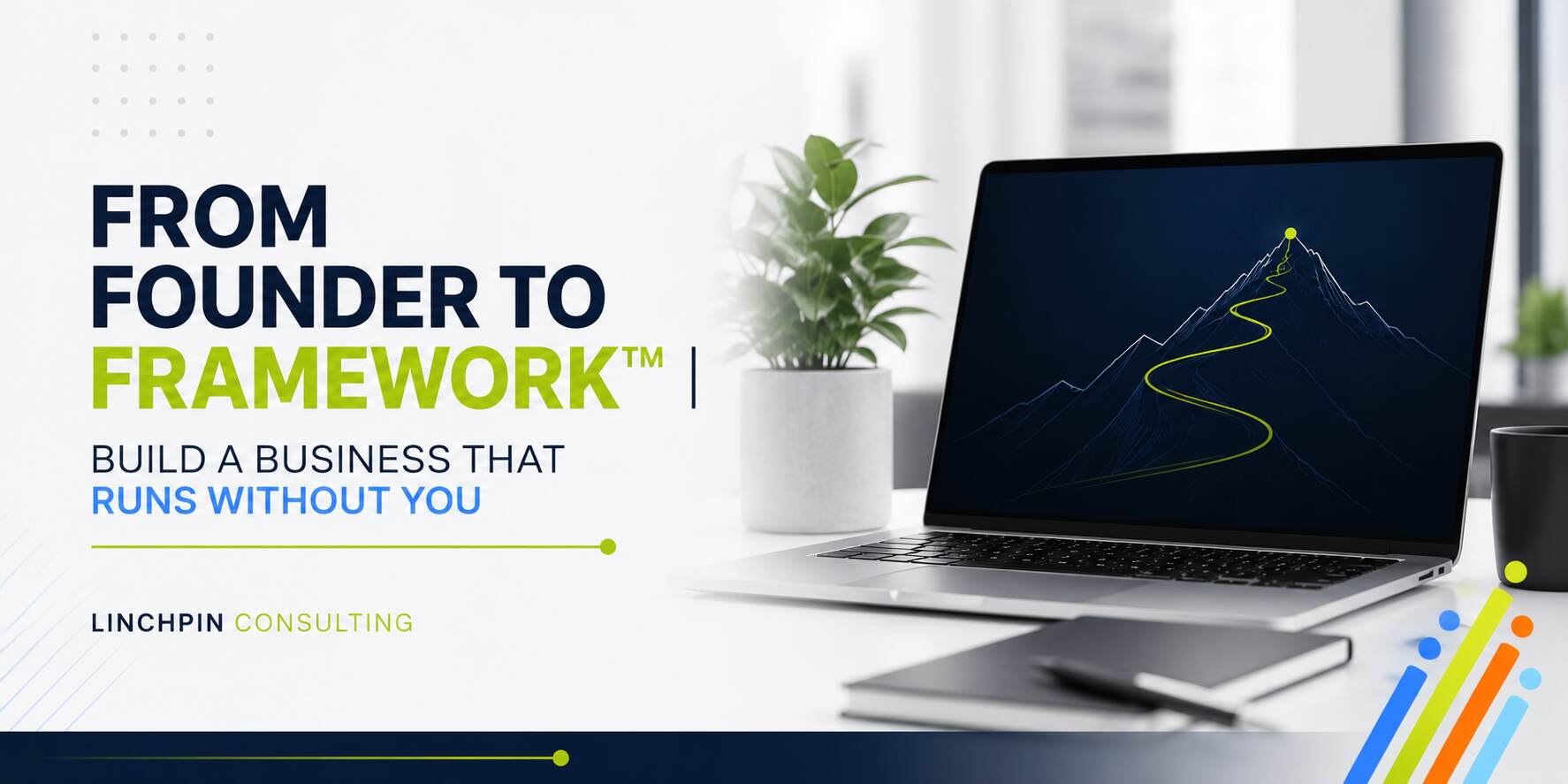Linchpin Consulting - From Founder to Framework™ Build a Business That Runs Without You
